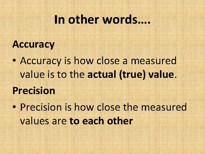 In other words…. Accuracy • Accuracy is how close a measured value is to