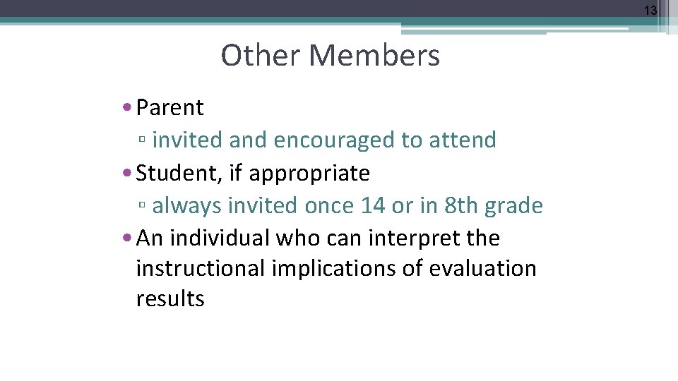 13 Other Members • Parent ▫ invited and encouraged to attend • Student, if