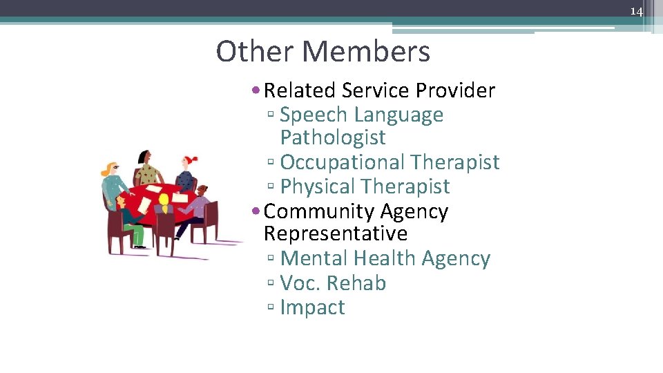 14 Other Members • Related Service Provider ▫ Speech Language Pathologist ▫ Occupational Therapist