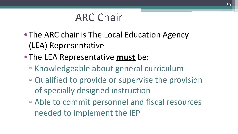 15 ARC Chair • The ARC chair is The Local Education Agency (LEA) Representative