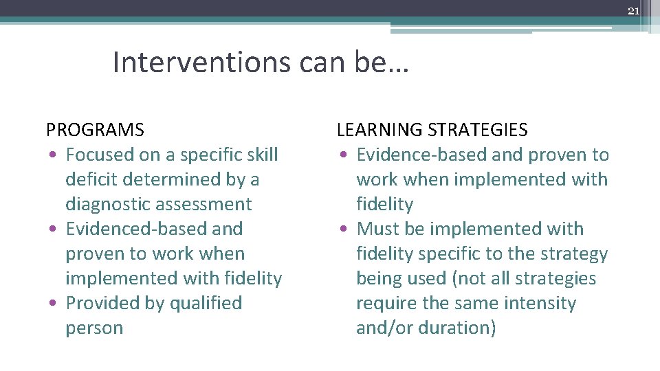 21 Interventions can be… PROGRAMS • Focused on a specific skill deficit determined by