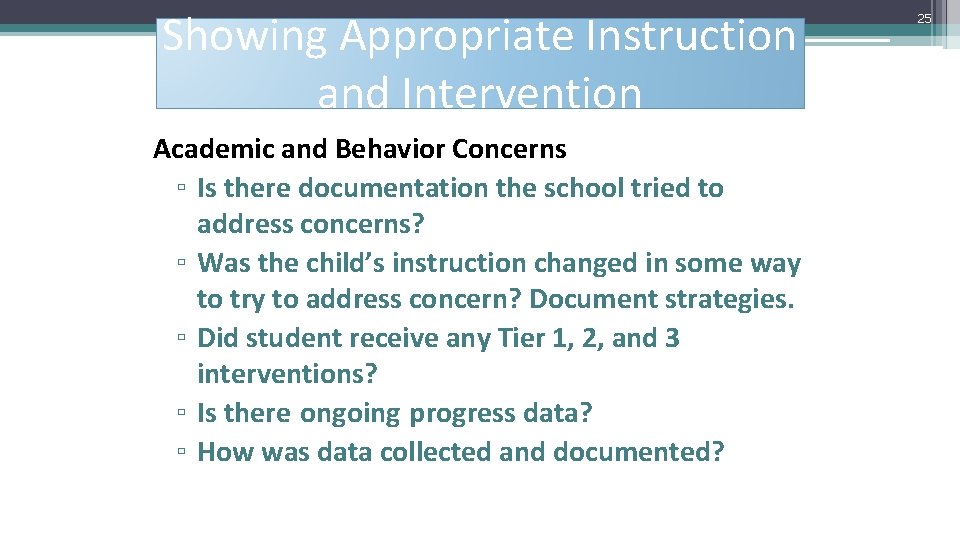 Showing Appropriate Instruction and Intervention Academic and Behavior Concerns ▫ Is there documentation the