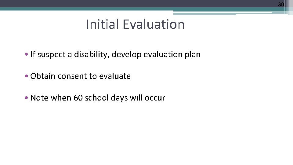 30 Initial Evaluation • If suspect a disability, develop evaluation plan • Obtain consent