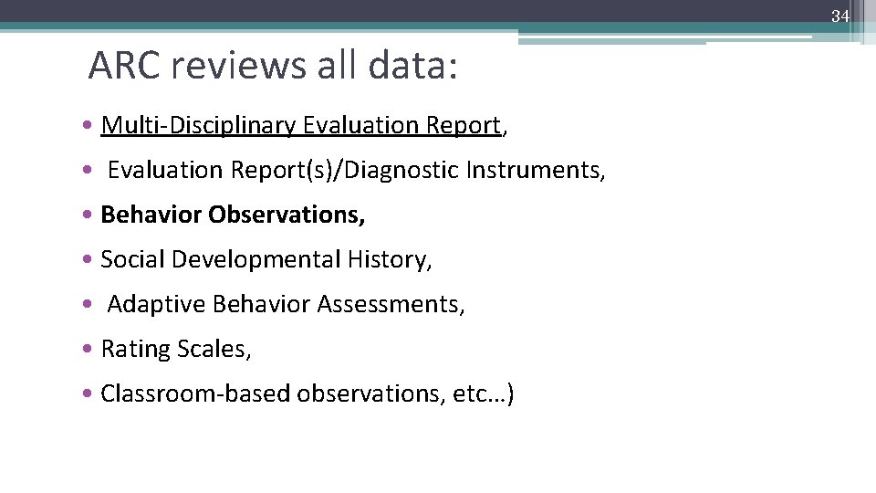 34 ARC reviews all data: • Multi-Disciplinary Evaluation Report, • Evaluation Report(s)/Diagnostic Instruments, •