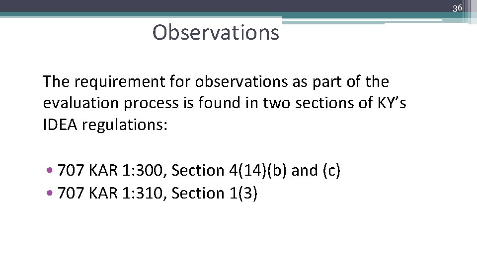 36 Observations The requirement for observations as part of the evaluation process is found