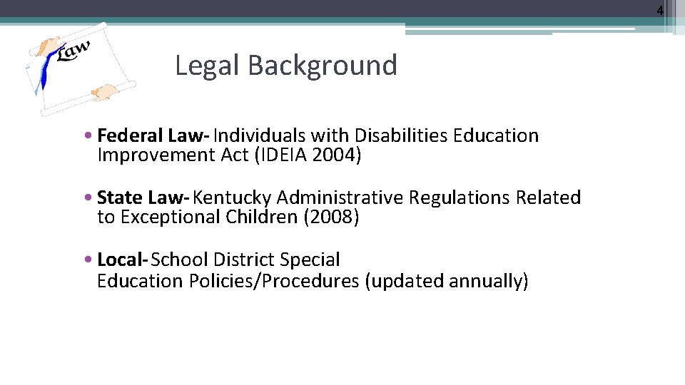 4 Legal Background • Federal Law- Individuals with Disabilities Education Improvement Act (IDEIA 2004)