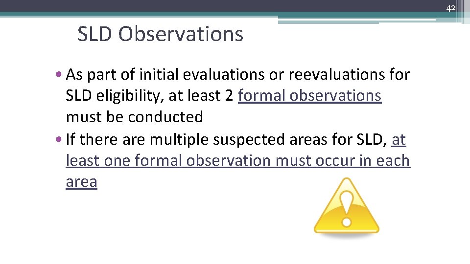 42 SLD Observations • As part of initial evaluations or reevaluations for SLD eligibility,