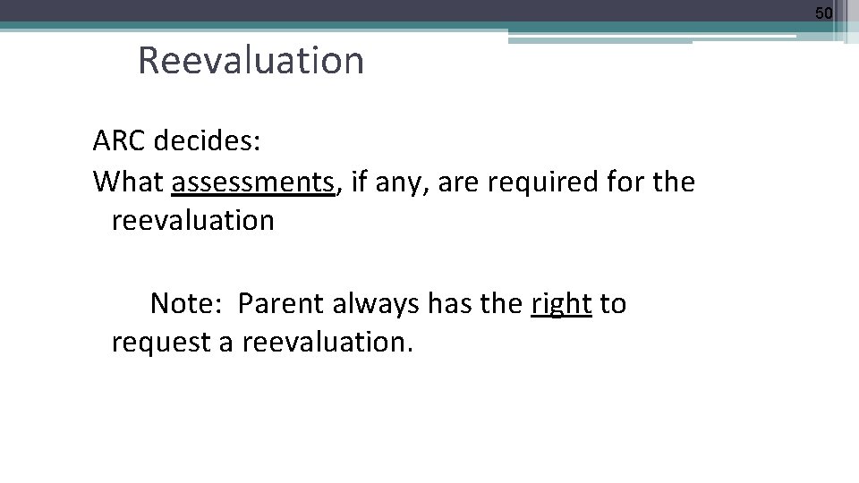 50 Reevaluation ARC decides: What assessments, if any, are required for the reevaluation Note: