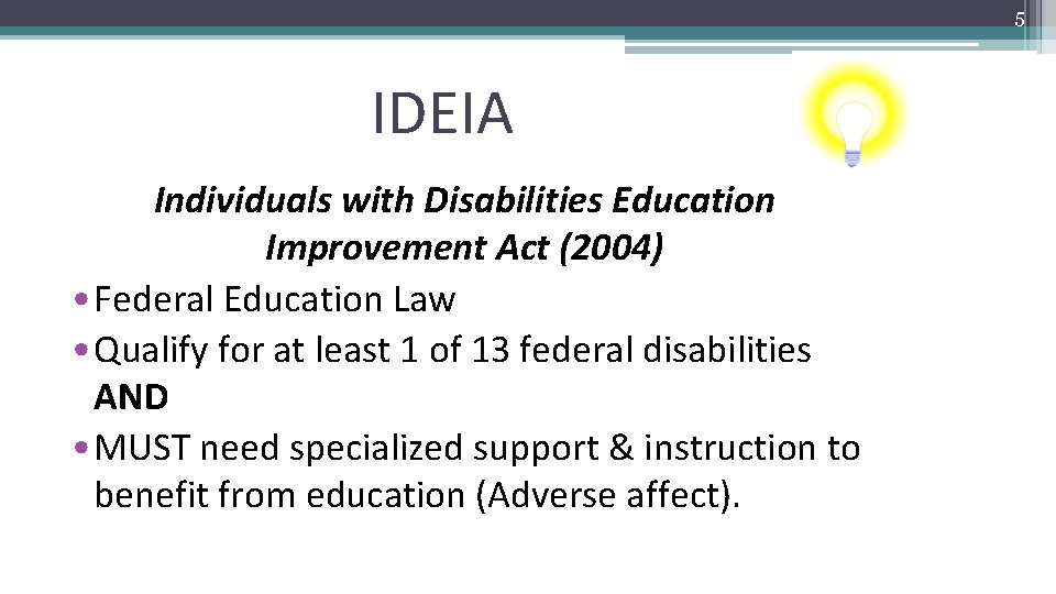 5 IDEIA Individuals with Disabilities Education Improvement Act (2004) • Federal Education Law •