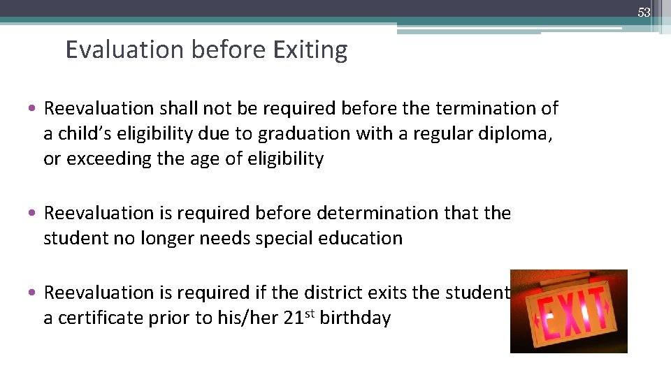 53 Evaluation before Exiting • Reevaluation shall not be required before the termination of