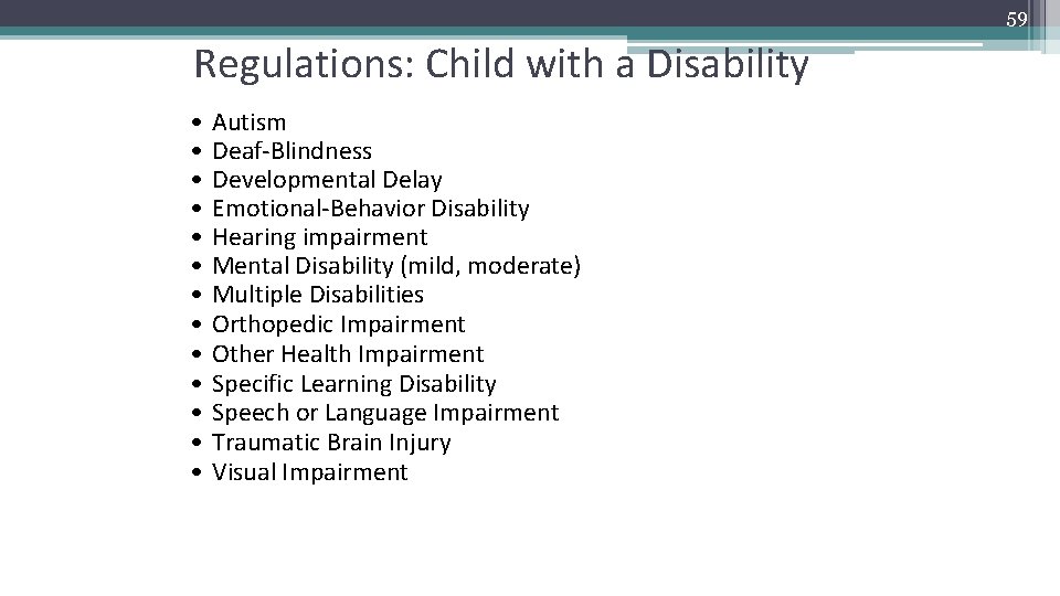 59 Regulations: Child with a Disability • • • • Autism Deaf-Blindness Developmental Delay