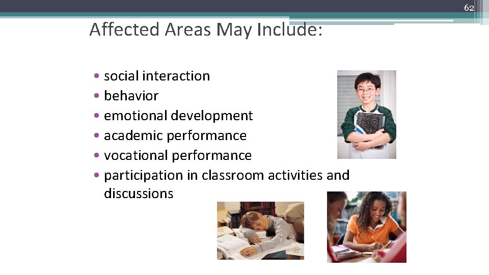 62 Affected Areas May Include: • social interaction • behavior • emotional development •