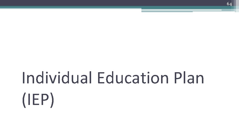 64 IEP Individual Education Plan (IEP) 