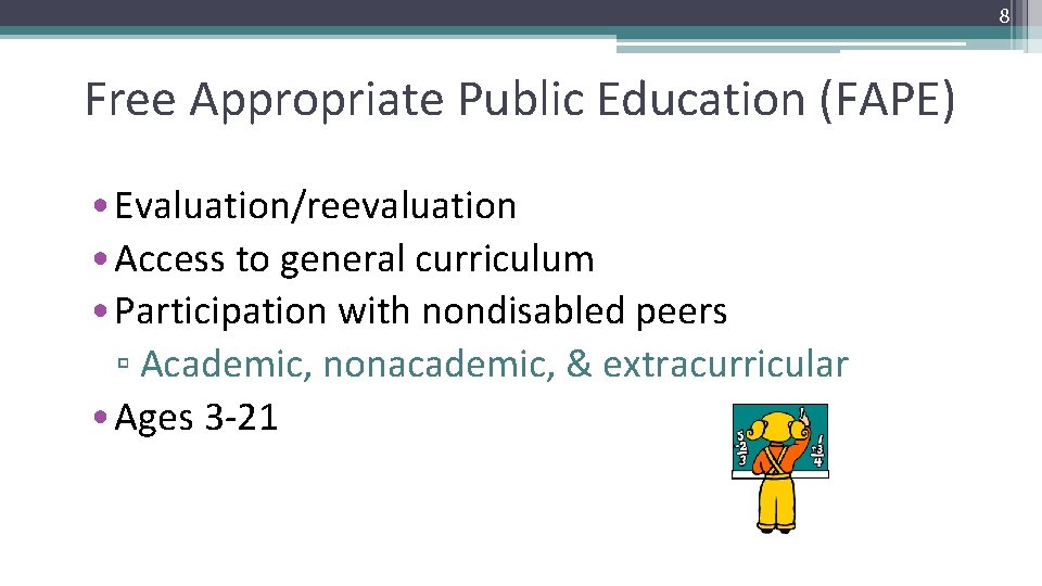 8 Free Appropriate Public Education (FAPE) • Evaluation/reevaluation • Access to general curriculum •