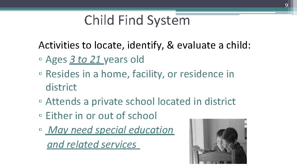 9 Child Find System Activities to locate, identify, & evaluate a child: ▫ Ages