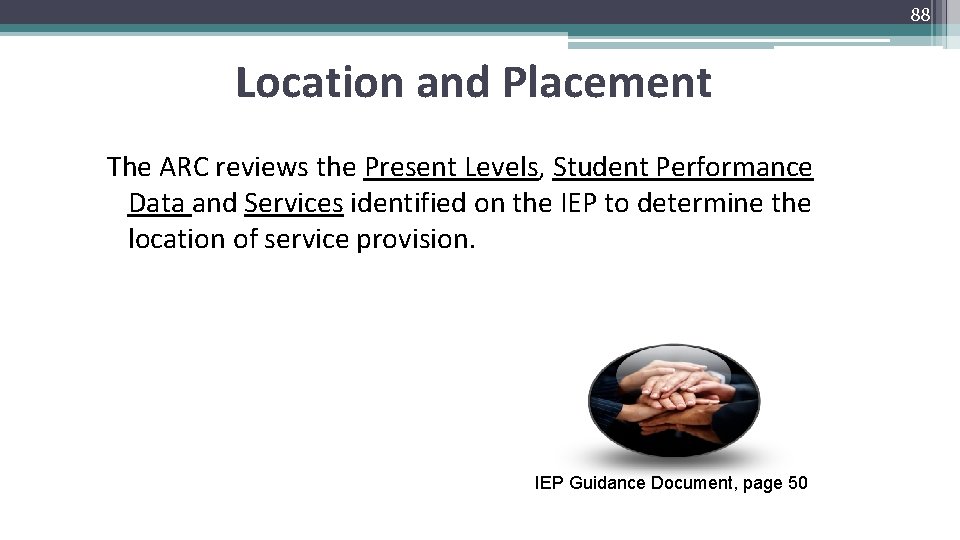 88 Location and Placement The ARC reviews the Present Levels, Student Performance Data and