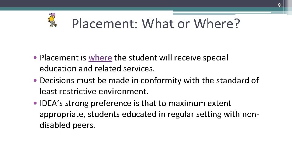 91 Placement: What or Where? • Placement is where the student will receive special