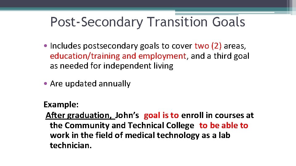 Post-Secondary Transition Goals • Includes postsecondary goals to cover two (2) areas, education/training and