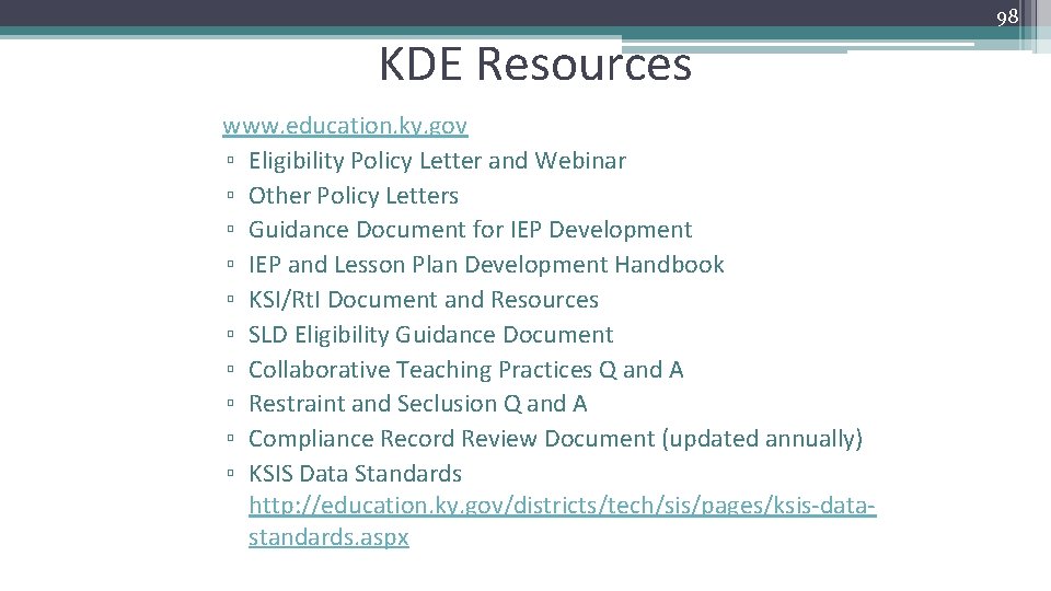 98 KDE Resources www. education. ky. gov ▫ Eligibility Policy Letter and Webinar ▫