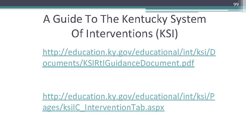 99 A Guide To The Kentucky System Of Interventions (KSI) http: //education. ky. gov/educational/int/ksi/D