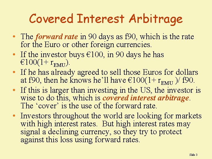 Covered Interest Arbitrage • The forward rate in 90 days as f 90, which