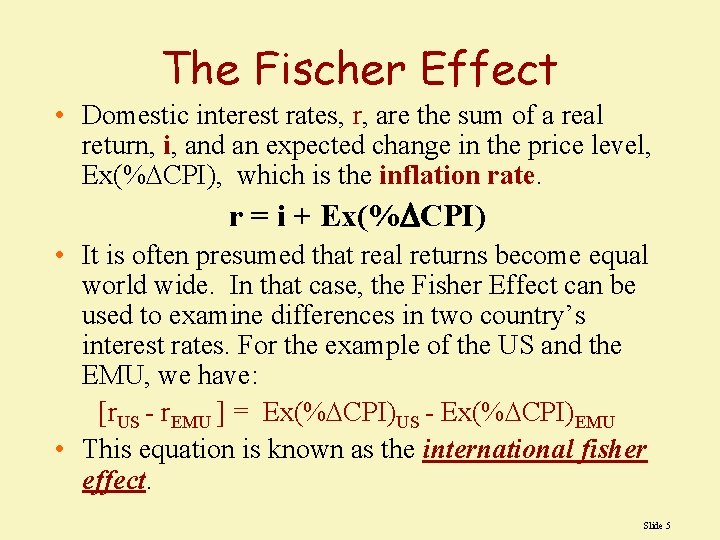 The Fischer Effect • Domestic interest rates, r, are the sum of a real