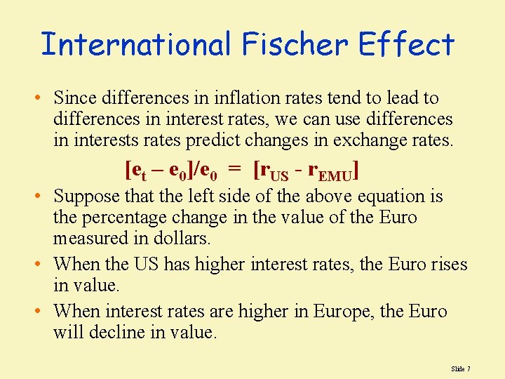 International Fischer Effect • Since differences in inflation rates tend to lead to differences