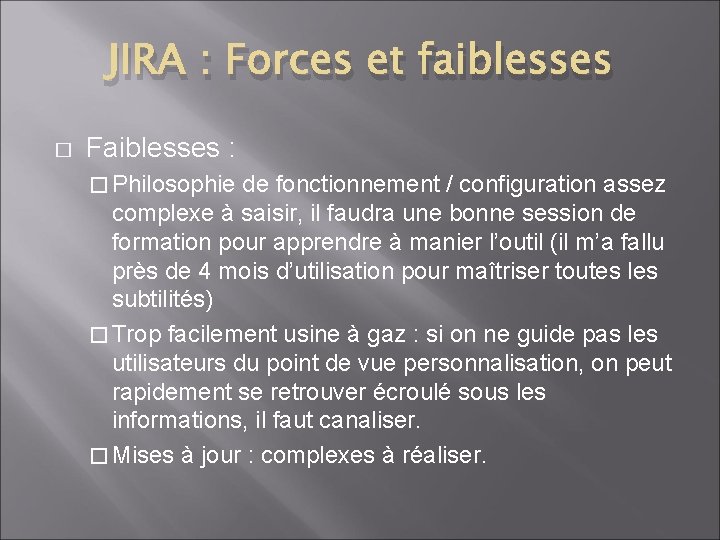 JIRA : Forces et faiblesses � Faiblesses : � Philosophie de fonctionnement / configuration