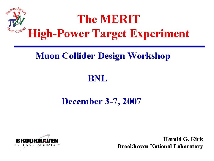 The MERIT High-Power Target Experiment Muon Collider Design Workshop BNL December 3 -7, 2007