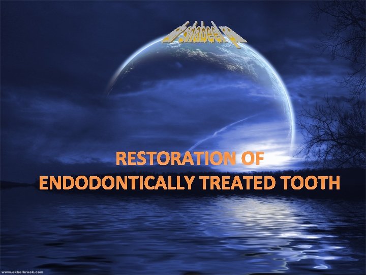 RESTORATION OF ENDODONTICALLY TREATED TOOTH 