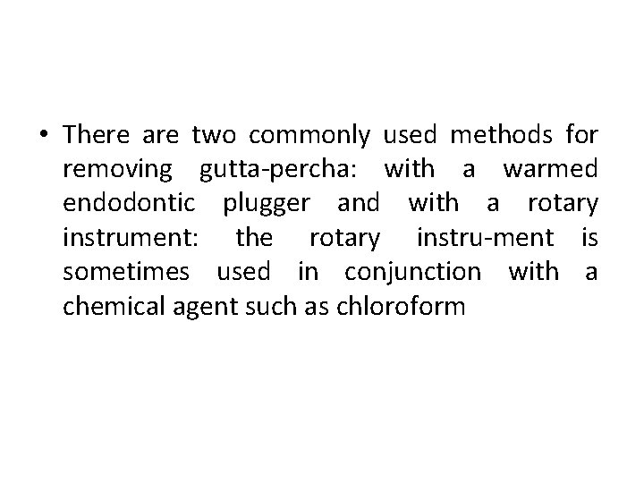  • There are two commonly used methods for removing gutta percha: with a