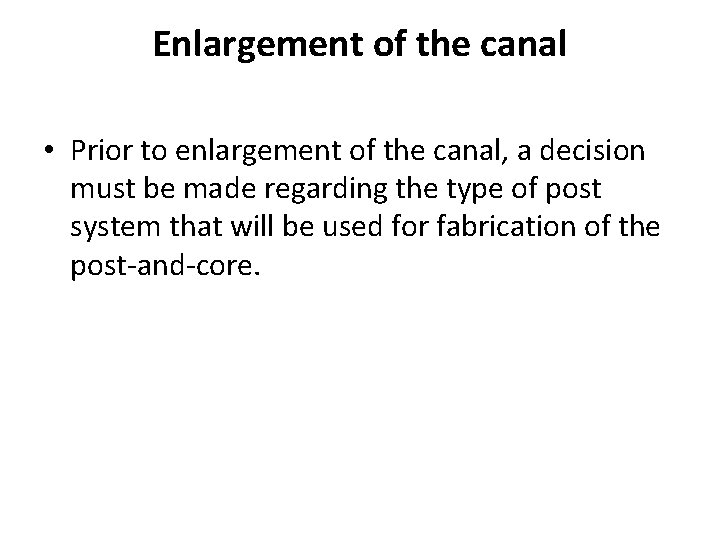 Enlargement of the canal • Prior to enlargement of the canal, a decision must