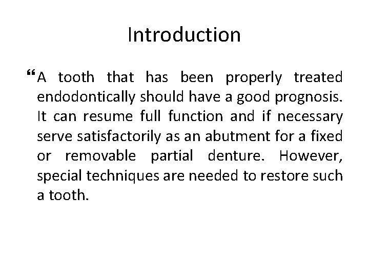 Introduction A tooth that has been properly treated endodontically should have a good prognosis.