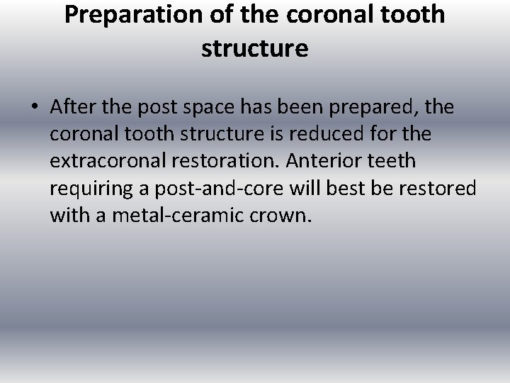 Preparation of the coronal tooth structure • After the post space has been prepared,