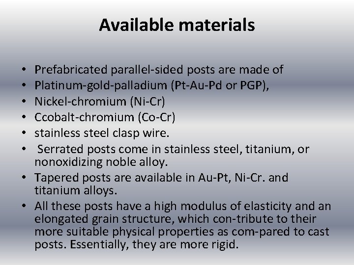 Available materials Prefabricated parallel sided posts are made of Platinum gold palladium (Pt Au