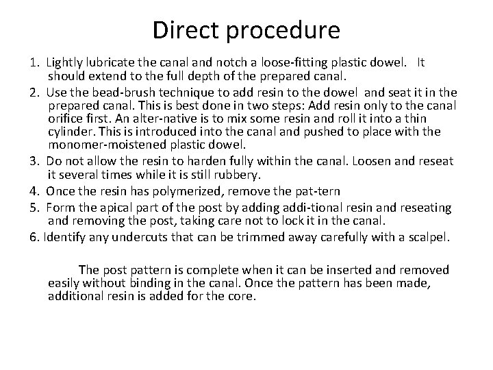 Direct procedure 1. Lightly lubricate the canal and notch a loose fitting plastic dowel.