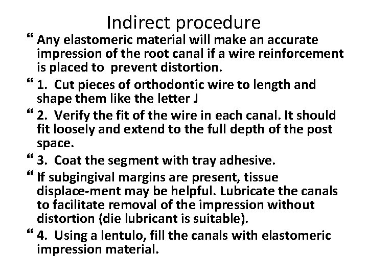 Indirect procedure Any elastomeric material will make an accurate impression of the root canal