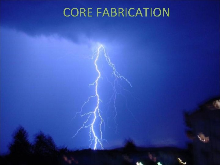 CORE FABRICATION 