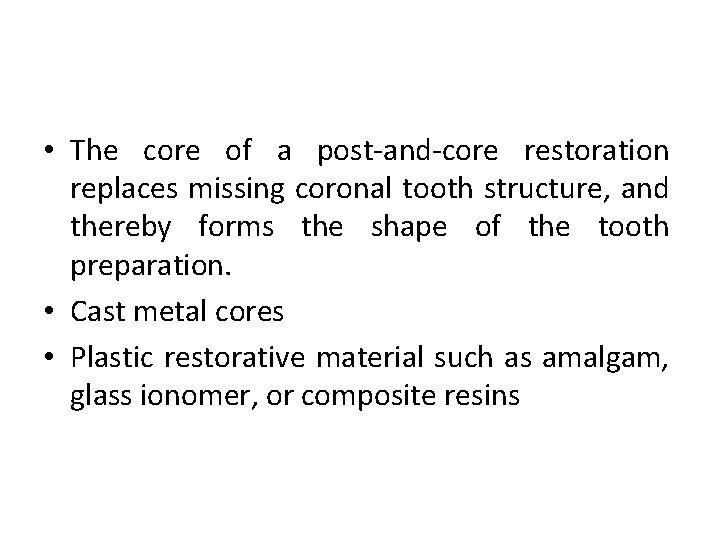  • The core of a post and core restoration replaces missing coronal tooth