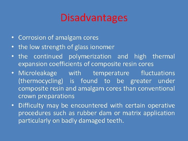 Disadvantages • Corrosion of amalgam cores • the low strength of glass ionomer •