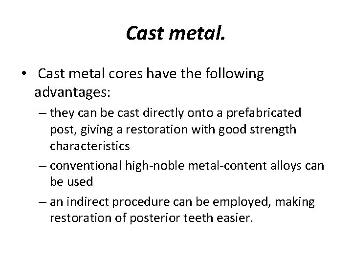Cast metal. • Cast metal cores have the following advantages: – they can be