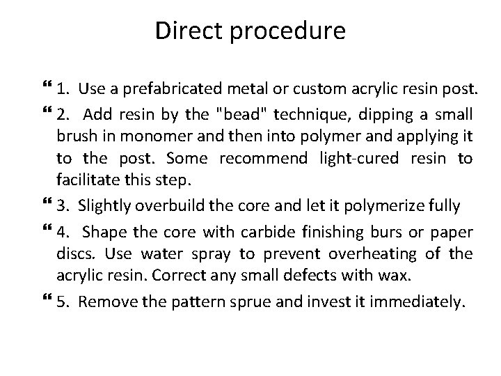 Direct procedure 1. Use a prefabricated metal or custom acrylic resin post. 2. Add