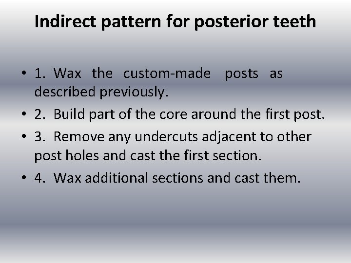 Indirect pattern for posterior teeth • 1. Wax the custom made posts as described