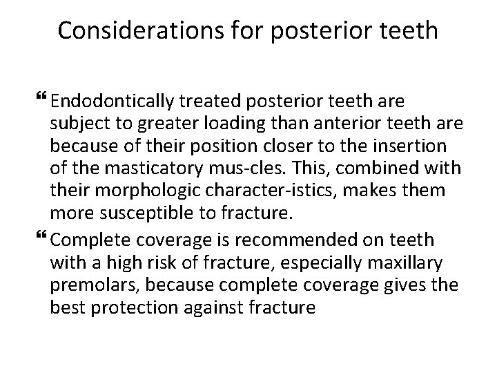 Considerations for posterior teeth Endodontically treated posterior teeth are subject to greater loading than