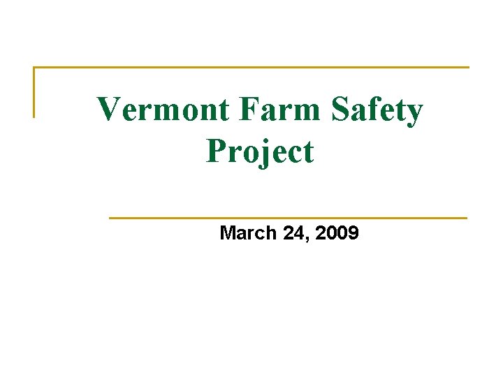 Vermont Farm Safety Project March 24, 2009 