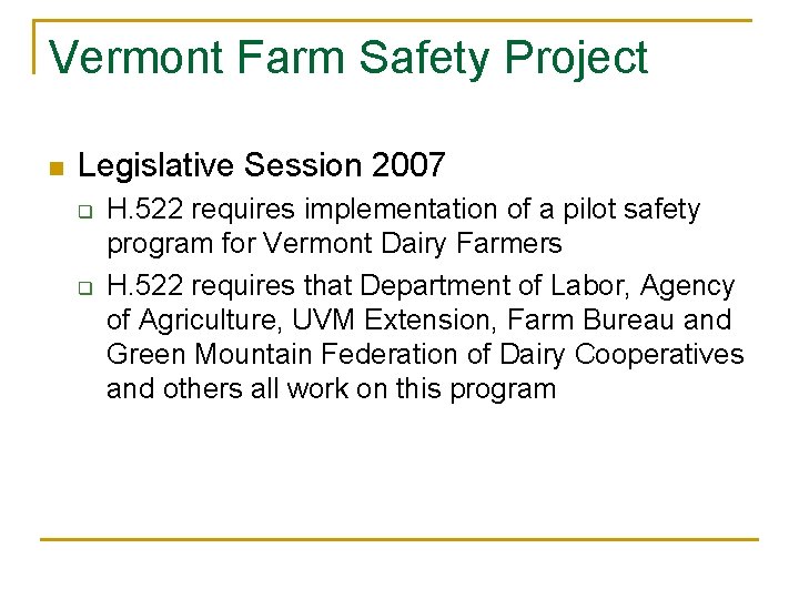 Vermont Farm Safety Project n Legislative Session 2007 q q H. 522 requires implementation