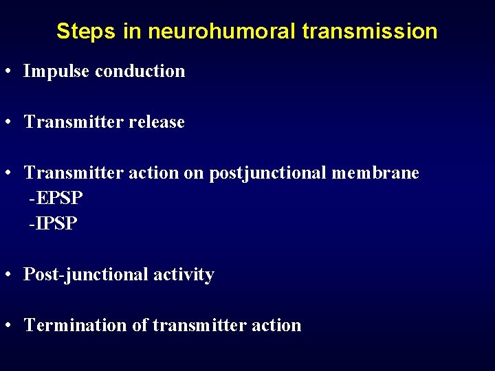 Steps in neurohumoral transmission • Impulse conduction • Transmitter release • Transmitter action on