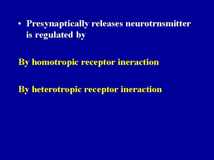  • Presynaptically releases neurotrnsmitter is regulated by By homotropic receptor ineraction By heterotropic