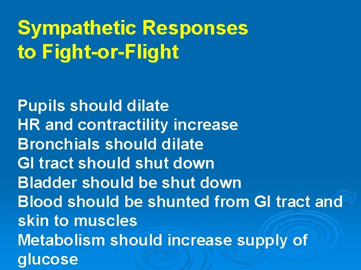 Sympathetic Responses to Fight-or-Flight Pupils should dilate HR and contractility increase Bronchials should dilate