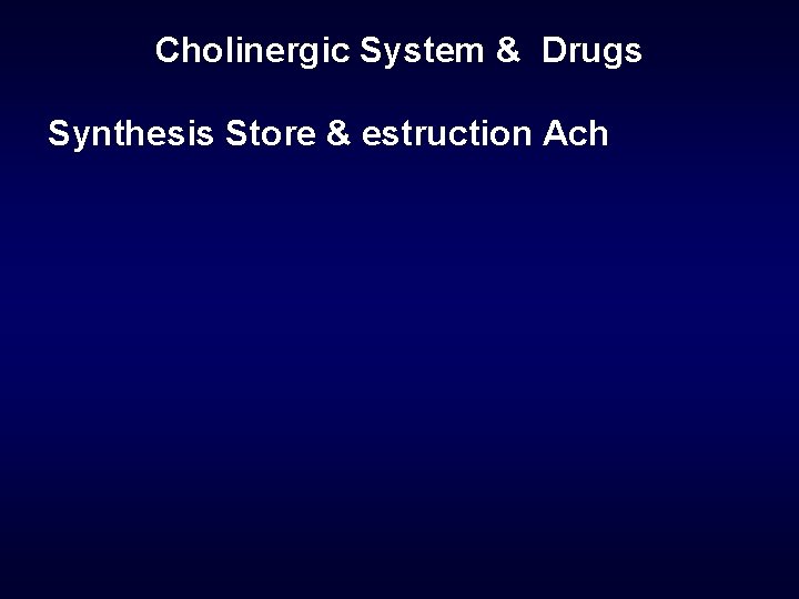Cholinergic System & Drugs Synthesis Store & estruction Ach 